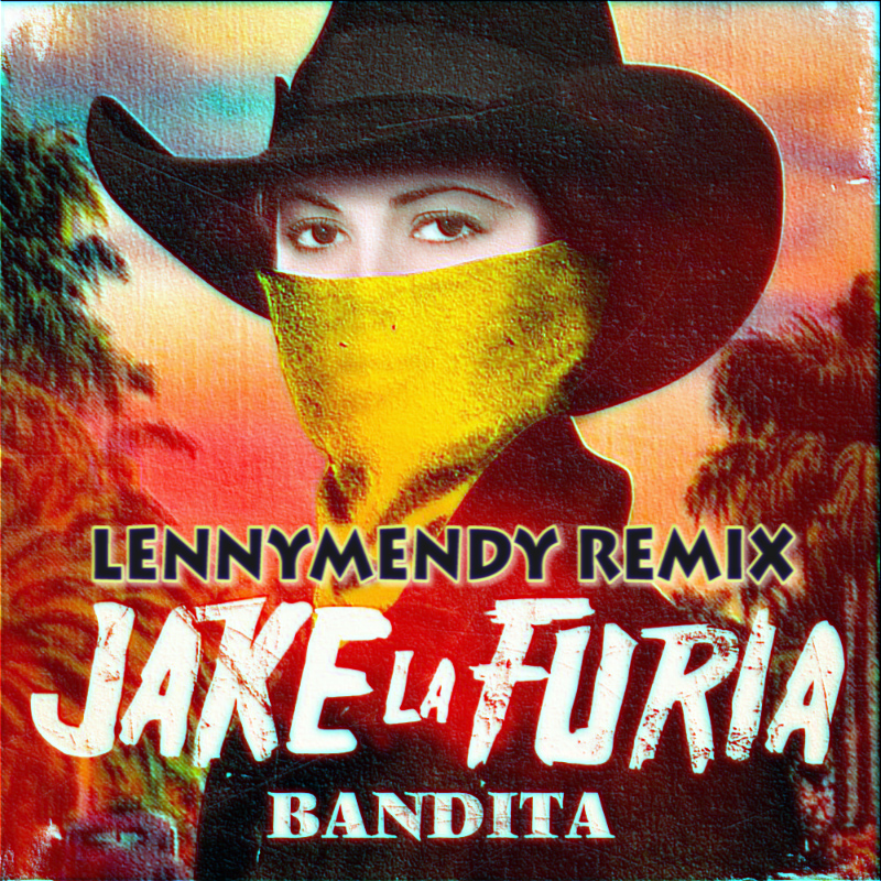 Jake-La-Furia-Bandita-LENNYMENDY-Remix