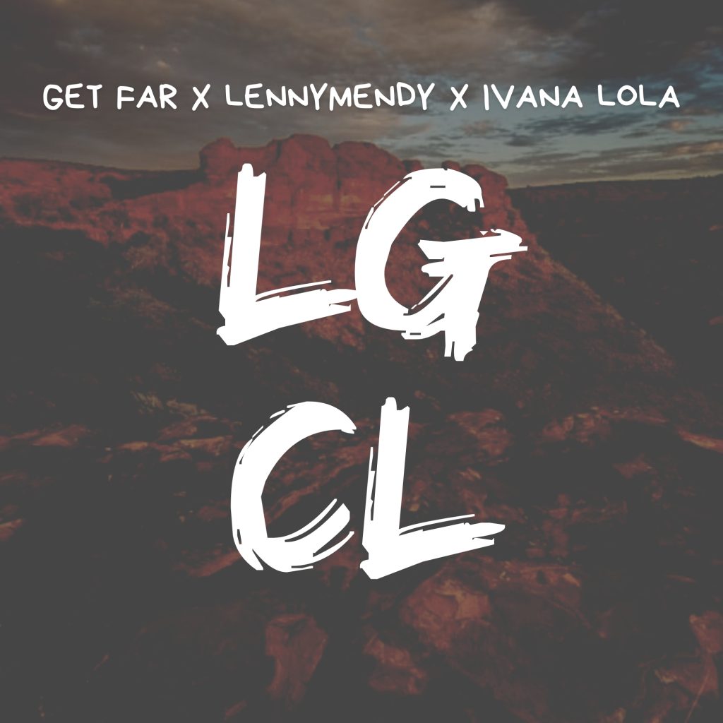 Get Far x LENNYMENDY x Ivana Lola – LGCL